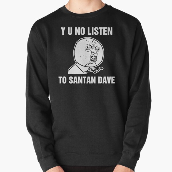 Y U No Listen To Santan Dave Pullover Sweatshirt RB1808 product Offical Santan Dave Merch